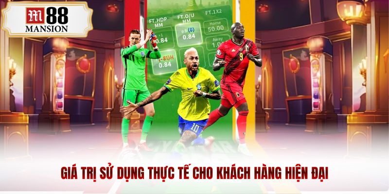 Giá trị sử dụng thực tế cho khách hàng hiện đại