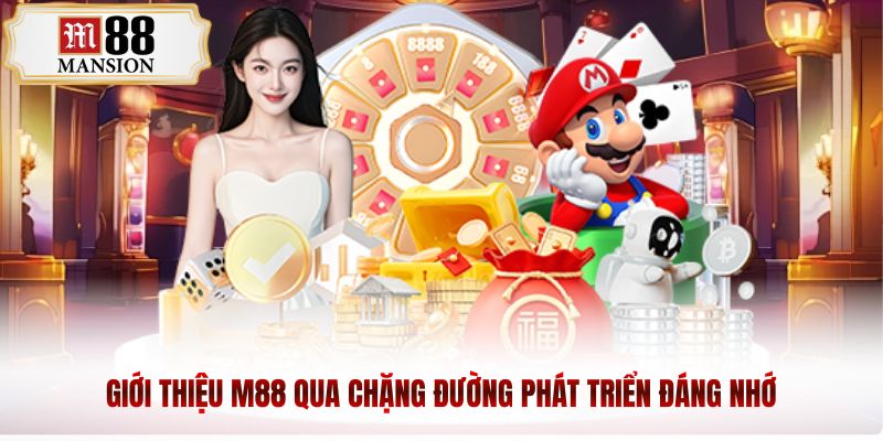 Giới thiệu m88 qua chặng đường phát triển đáng nhớ