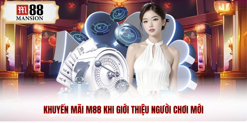 Khuyến mãi m88 khi giới thiệu người chơi mới