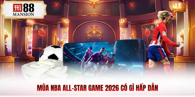 Mùa NBA All-Star Game 2026 có gì hấp dẫn