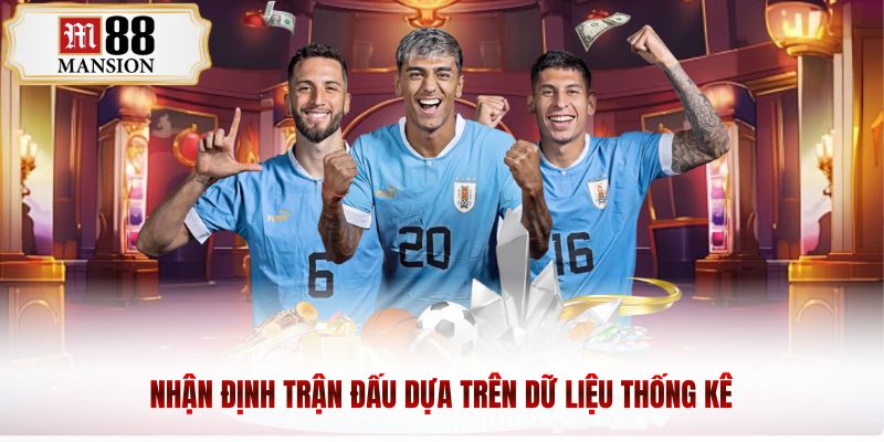 Nhận định trận đấu dựa trên dữ liệu thống kê 