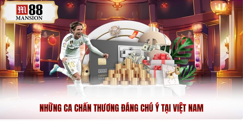 Những ca chấn thương đáng chú ý tại Việt Nam