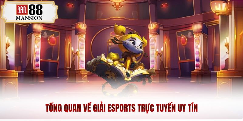 Tổng quan về giải Esports trực tuyến uy tín